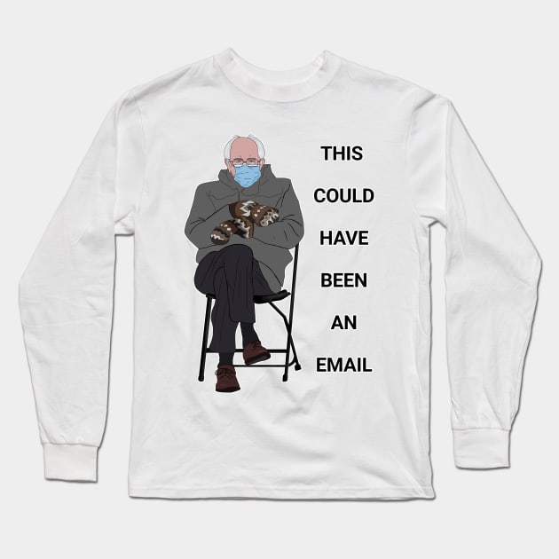 this could've been an email Long Sleeve T-Shirt by Ofthemoral